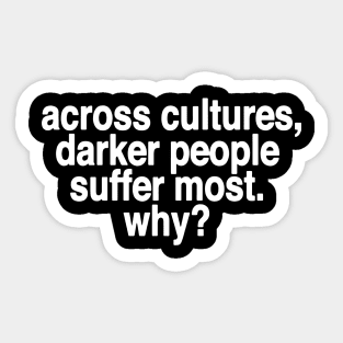 Across Cultures Darker People Suffer Most Why Sticker